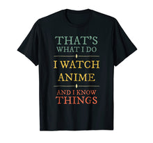 Load image into Gallery viewer, I Watch Anime I Know Things Shirt Anime Lover Funny Gift
