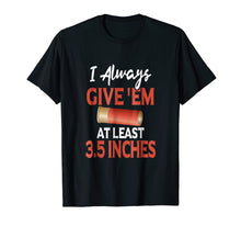 Load image into Gallery viewer, Always Give &#39;Em At Least 3.5 Inches | Shotgun Hunting Shirt
