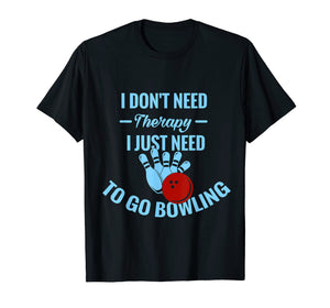 Funny Bowling T-Shirt | I Just Need To Go Bowling