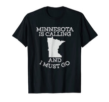 Load image into Gallery viewer, Minnesota Is Calling And I Must Go T-Shirt
