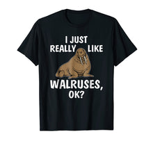 Load image into Gallery viewer, I Just Really Like Walruses OK Funny Walrus Tee Shirt Gifts
