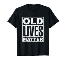 Load image into Gallery viewer, Old Lives Matter Funny Birthday Gift Shirt For Men, Women
