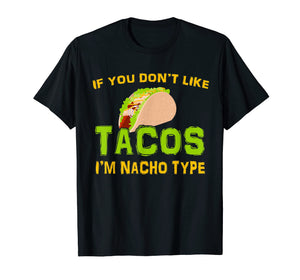 If You Don't Like Tacos I'm Nacho Type Cinco De Mayo Tshirt