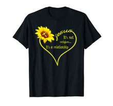 Load image into Gallery viewer, Jesus sunflower It&#39;s not religion It&#39;s a relationship shirt
