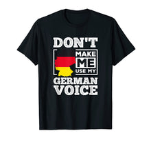 Load image into Gallery viewer, Don't Make Me Use My German Voice Funny Gift Tee Shirt
