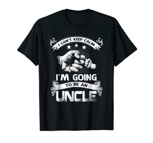 I Can't Keep Calm I'm Going To Be A Uncle Shirt