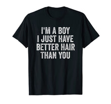 Load image into Gallery viewer, I&#39;m A Boy I Just Have Better Hair Than You Shirt Toddler Kid
