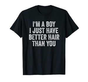 I'm A Boy I Just Have Better Hair Than You Shirt Toddler Kid