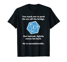 Load image into Gallery viewer, You Reach Out To Push The Orc Off The Bridge T-Shirt
