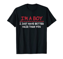 Load image into Gallery viewer, I'm a boy i just have better hair than you Funny t-shirt
