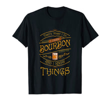 Load image into Gallery viewer, Funny I Drink Bourbon and I Know Things Gift T Shirt Tee
