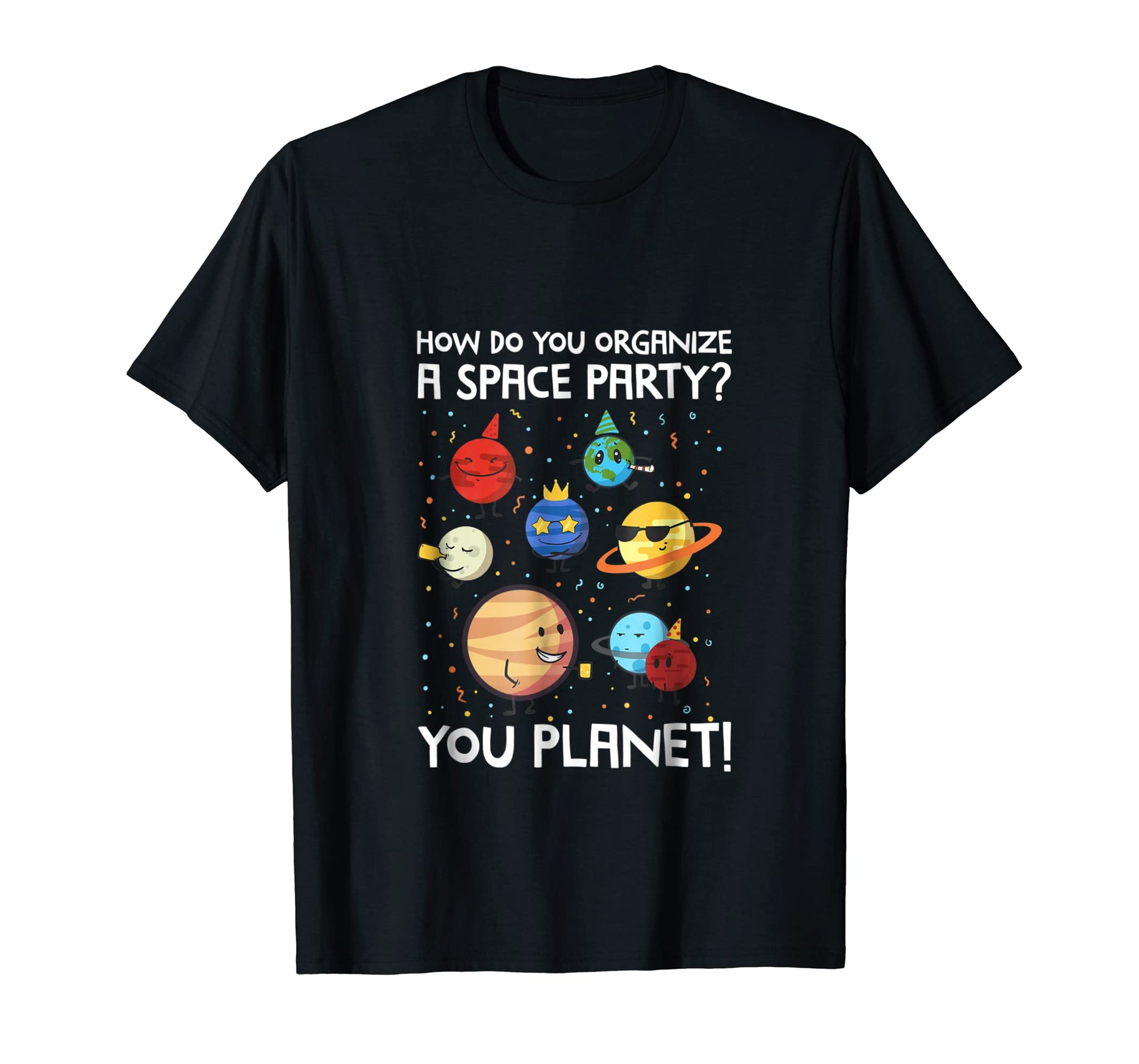 How Do You Organize A Space Party You Planet Tshirt New Zealand how-do-you-organize-a-space-party-you-planet-tshirt-new-zealand