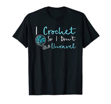 Load image into Gallery viewer, Funny Crochet T-Shirt I Crochet So I Don't Unravel Ball Yarn
