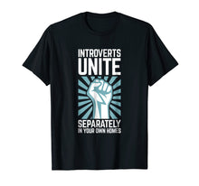 Load image into Gallery viewer, Introverts Unite Separately in your Own Homes Shirt
