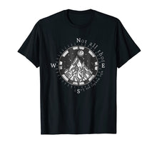 Load image into Gallery viewer, Not All Those Who Wander Are Lost Shirt
