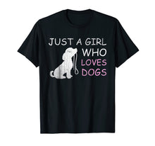 Load image into Gallery viewer, Dog Lover T-shirt Gift Just a Girl Who Loves Dogs Women Kids
