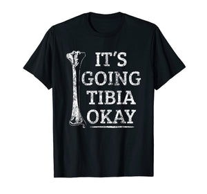 Funny Anatomy T-Shirt | Going Tibia Okay Pun Gift