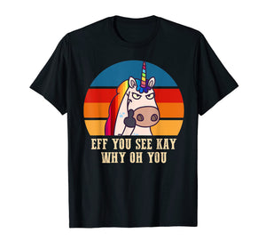 Eff you see kay why oh you Funny Unicorn Middle Finger Shirt