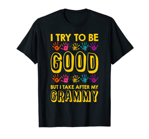 I Try To Be Good But I Take After My Grammy Grandkids Shirt