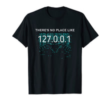 Load image into Gallery viewer, There's No Place like 127.0.0.1 - Funny Computer Shirt
