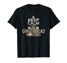 Load image into Gallery viewer, Keep Calm and Build Gingerbread Houses T-Shirt
