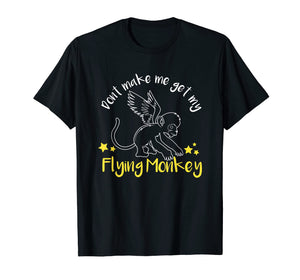 Don't Make Me Get My Flying Monkeys T-shirt