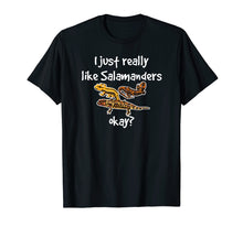 Load image into Gallery viewer, I Just Really Like Salamanders Okay Amphibian T-Shirt
