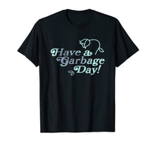 Load image into Gallery viewer, Have A Garbage Day T-shirt
