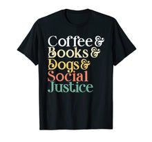 Load image into Gallery viewer, Coffee Books Dogs Social Justice T-Shirt
