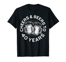 Load image into Gallery viewer, Cheers And Beers To 40 Years T-Shirt 40th Birthday Gift
