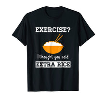 Load image into Gallery viewer, Exercise I Thought You Said Extra Rice Funny Asian T-Shirt
