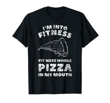 Load image into Gallery viewer, I'm Into Fitness Whole Pizza In My Mouth T Shirt Funny Tee
