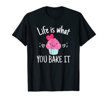 Load image into Gallery viewer, Baking Gift for Women Girls Life is What You Bake It TShirt
