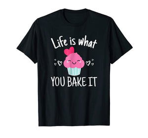 Baking Gift for Women Girls Life is What You Bake It TShirt