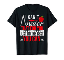 Load image into Gallery viewer, I Can&#39;t Answer That For You Just Do The Best You Can TShirt
