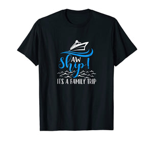 Funny Cruise Vacation Shirt - Aw Ship its a family trip