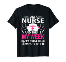 Load image into Gallery viewer, I Am A Nurse This Is My Week Happy Nurse Week May 6-12 2019
