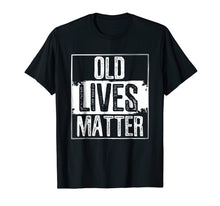 Load image into Gallery viewer, Old Lives Matter T Shirt 50th 60th 70th Birthday Gag Gifts
