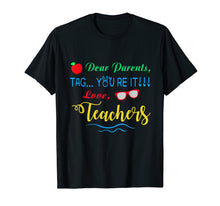 Load image into Gallery viewer, Dear Parents, Tag You&#39;re It Love Teachers Shirt Funny
