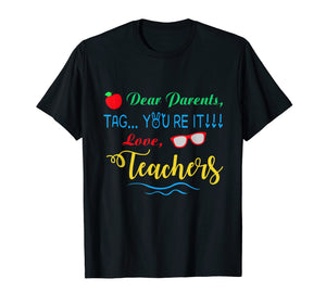 Dear Parents, Tag You're It Love Teachers Shirt Funny