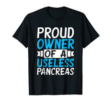 Load image into Gallery viewer, Proud Owner Of A Useless Pancreas T-Shirt - Diabetes Tee
