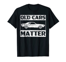 Load image into Gallery viewer, Vintage Old Cars Matter T-Shirt Classic Car Lover Cool Gift
