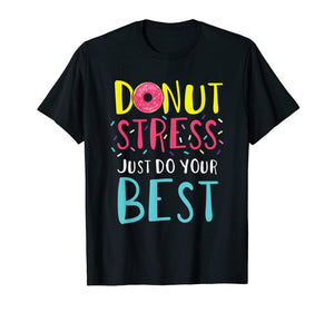 Donut Stress Just Do Your Best Funny Teacher Top T-Shirt