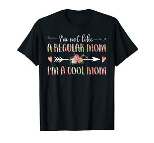 I'm Not Like A Regular Mom I'm A Cool Mom T-Shirt Mother's