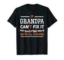 Load image into Gallery viewer, Mens If Grandpa Can't Fix It We're All Screwed Cool T-Shirt

