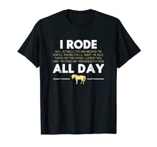 Load image into Gallery viewer, I Rode All Day Horse Riding T-shirt, Funny Horse Gift
