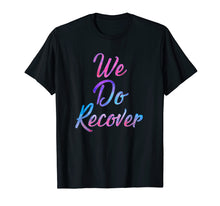 Load image into Gallery viewer, We Do Recover - Drug And Alcohol Recovery 12 Step Shirt

