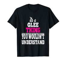 Load image into Gallery viewer, It's A Glee Thing You Wouldn't Understand T-Shirt
