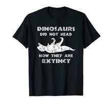 Load image into Gallery viewer, Dinosaurs Didn&#39;t Read TShirt - Funny I Love To Read Shirts
