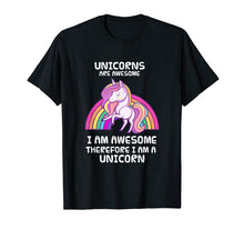 Load image into Gallery viewer, Unicorns Are Awesome Therefore I am A Unicorn Funny T-Shirt
